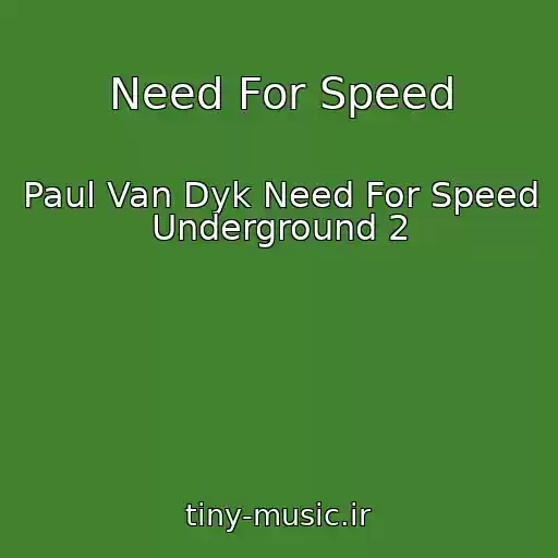 کاور آهنگ Need For Speed از Paul Van Dyk Need For Speed Underground 2