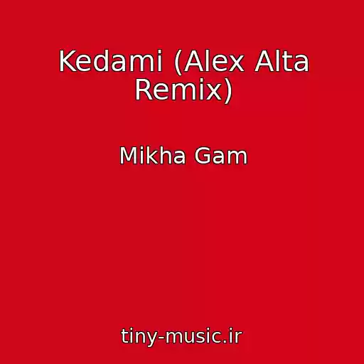 کاور آهنگ Kedami (Alex Alta Remix) از Mikha Gam