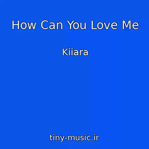 کاور آهنگ How Can You Love Me از Kiiara
