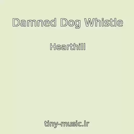 کاور آهنگ Damned Dog Whistle از Hearthill