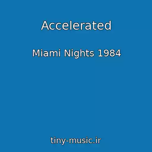 کاور آهنگ Accelerated از Miami Nights 1984