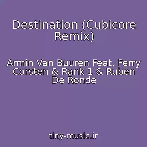 کاور آهنگ Destination (Cubicore Remix) از Armin Van Buuren Feat. Ferry Corsten & Rank 1 & Ruben De Ronde