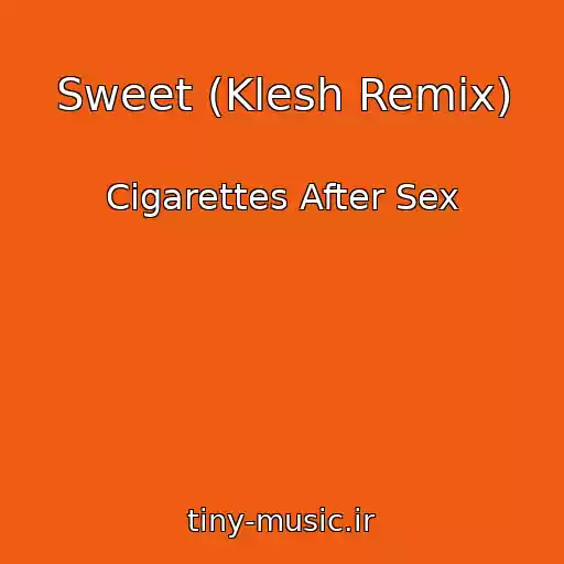 کاور آهنگ Sweet (Klesh Remix) از Cigarettes After Sex