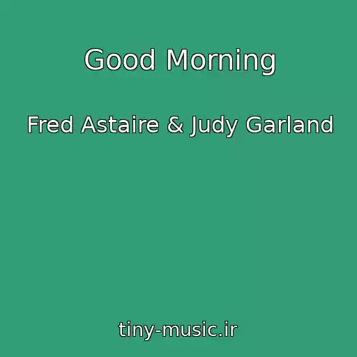 کاور آهنگ Good Morning از Fred Astaire & Judy Garland