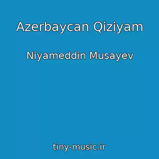 کاور آهنگ Azerbaycan Qiziyam از Niyameddin Musayev