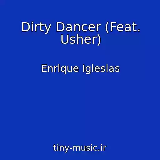 کاور آهنگ Dirty Dancer (Feat. Usher) از Enrique Iglesias