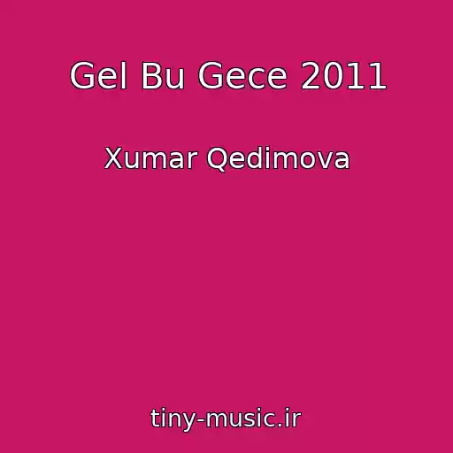 کاور آهنگ Gel Bu Gece 2011 از Xumar Qedimova
