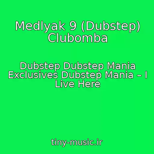 کاور آهنگ Medlyak 9 (Dubstep) Clubomba از Dubstep Dubstep Mania Exclusives Dubstep Mania – I Live Here