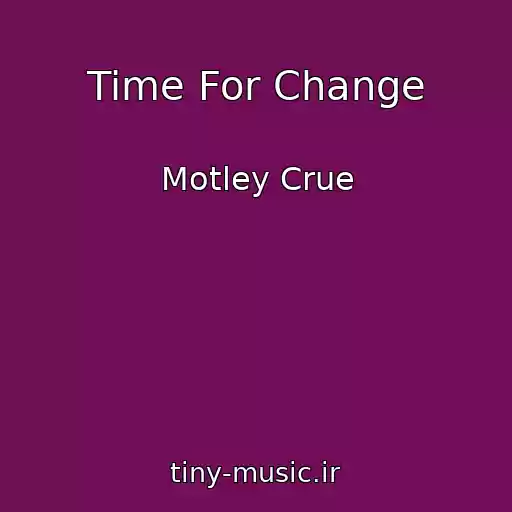 کاور آهنگ Time For Change از Motley Crue