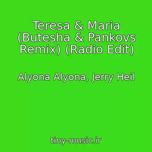 کاور آهنگ Teresa & Maria (Butesha & Pankovs Remix) (Radio Edit) از Alyona Alyona, Jerry Heil