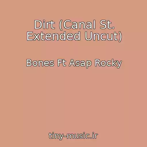 کاور آهنگ Dirt (Canal St. Extended Uncut) از Bones Ft Asap Rocky