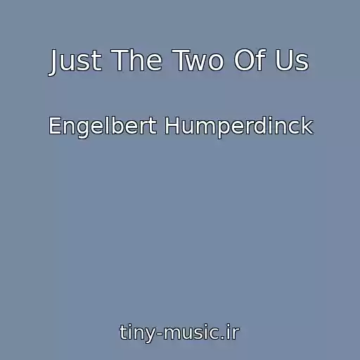 کاور آهنگ Just The Two Of Us از Engelbert Humperdinck