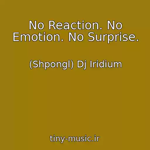 کاور آهنگ No Reaction. No Emotion. No Surprise. از (Shpongl) Dj Iridium