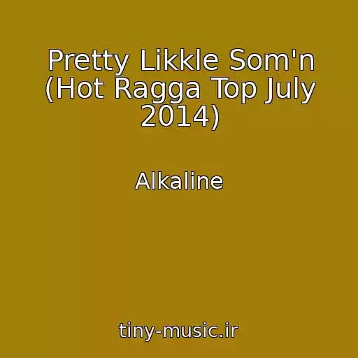 کاور آهنگ Pretty Likkle Som'n (Hot Ragga Top July 2014) از Alkaline