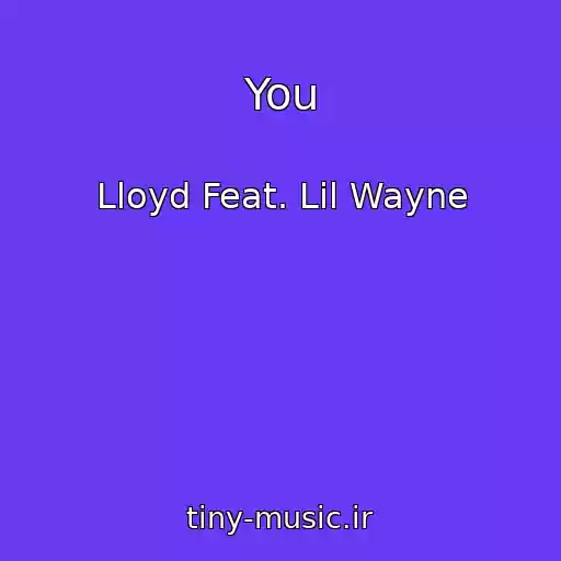 کاور آهنگ You از Lloyd Feat. Lil Wayne