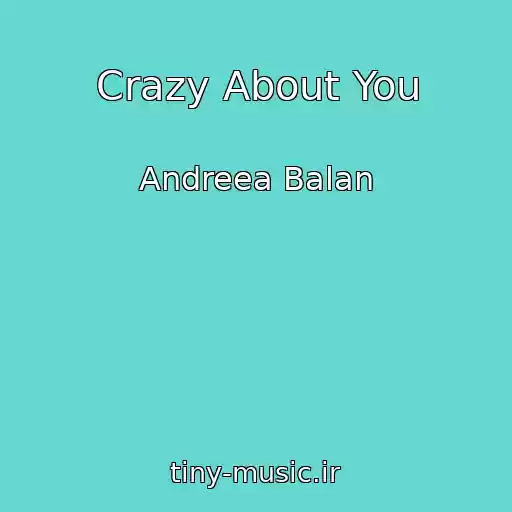 کاور آهنگ Crazy About You از Andreea Balan