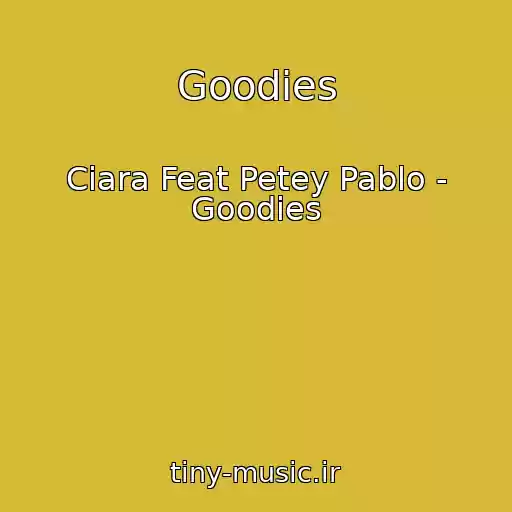 کاور آهنگ Goodies از Ciara Feat Petey Pablo - Goodies