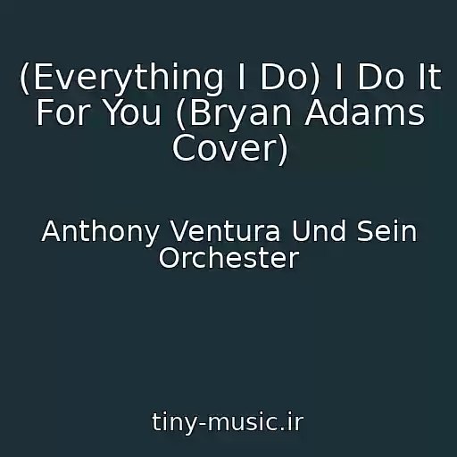 کاور آهنگ (Everything I Do) I Do It For You (Bryan Adams Cover) از Anthony Ventura Und Sein Orchester