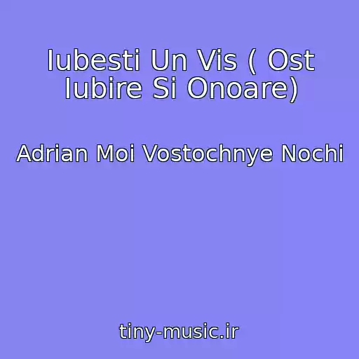 کاور آهنگ Iubesti Un Vis ( Ost Iubire Si Onoare) از Adrian Moi Vostochnye Nochi