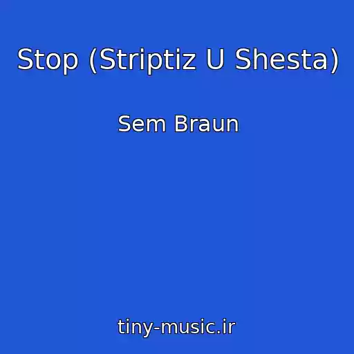 کاور آهنگ Stop (Striptiz U Shesta) از Sem Braun
