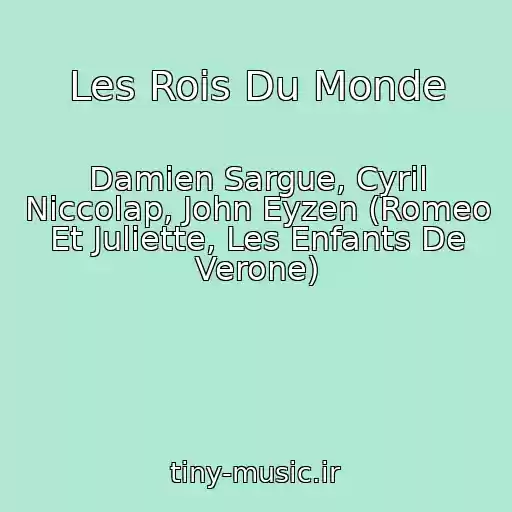 کاور آهنگ Les Rois Du Monde از Damien Sargue, Cyril Niccolap, John Eyzen (Romeo Et Juliette, Les Enfants De Verone)