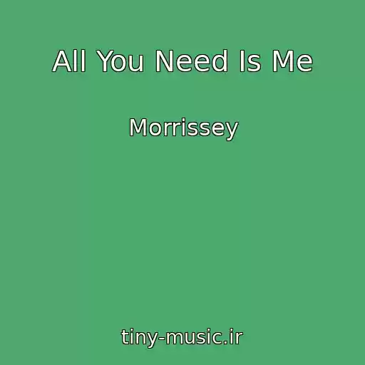 کاور آهنگ All You Need Is Me از Morrissey