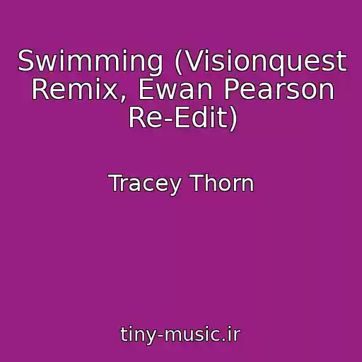 کاور آهنگ Swimming (Visionquest Remix, Ewan Pearson Re-Edit) از Tracey Thorn