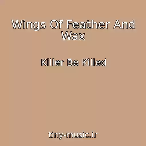 کاور آهنگ Wings Of Feather And Wax از Killer Be Killed
