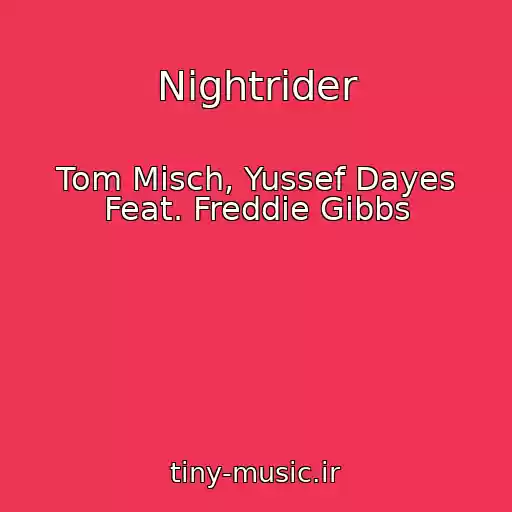 کاور آهنگ Nightrider از Tom Misch, Yussef Dayes Feat. Freddie Gibbs