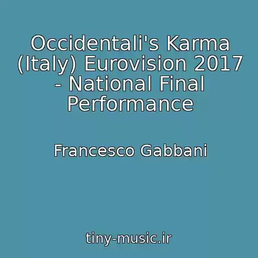 کاور آهنگ Occidentali's Karma (Italy) Eurovision 2017 - National Final Performance از Francesco Gabbani
