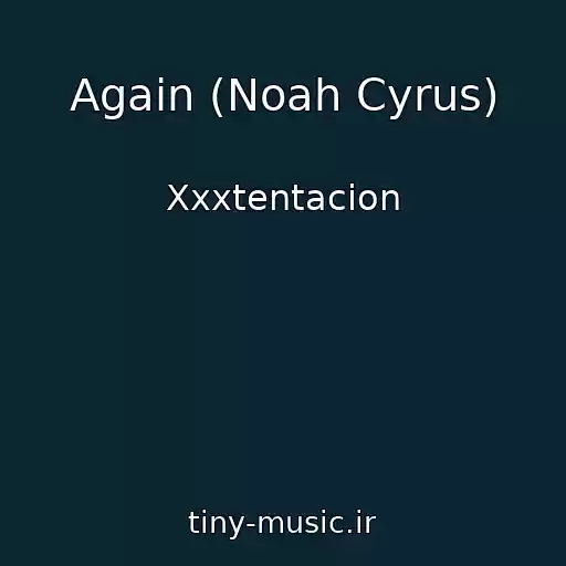 کاور آهنگ Again (Noah Cyrus) از Xxxtentacion