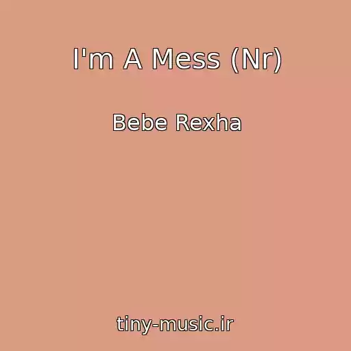 کاور آهنگ I'm A Mess (Nr) از Bebe Rexha