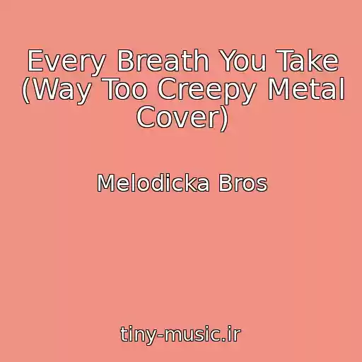 کاور آهنگ Every Breath You Take (Way Too Creepy Metal Cover) از Melodicka Bros