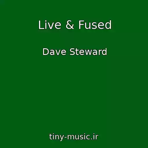 کاور آهنگ Live & Fused از Dave Steward