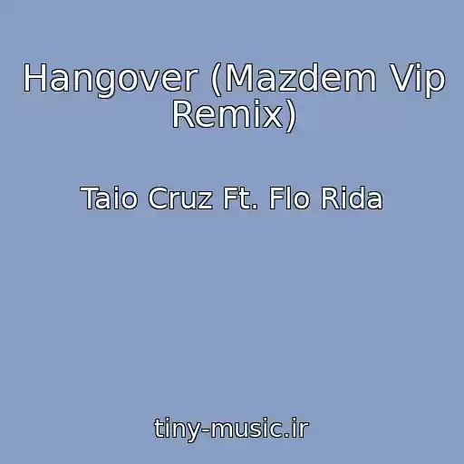کاور آهنگ Hangover (Mazdem Vip Remix) از Taio Cruz Ft. Flo Rida