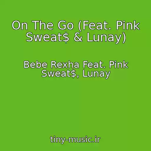 کاور آهنگ On The Go (Feat. Pink Sweat$ & Lunay) از Bebe Rexha Feat. Pink Sweat$, Lunay