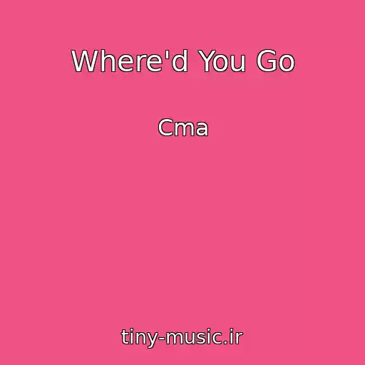 کاور آهنگ Where'd You Go از Cma