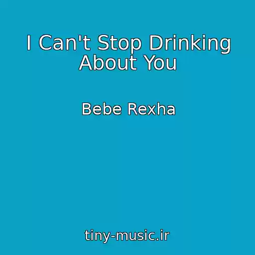 کاور آهنگ I Can't Stop Drinking About You از Bebe Rexha
