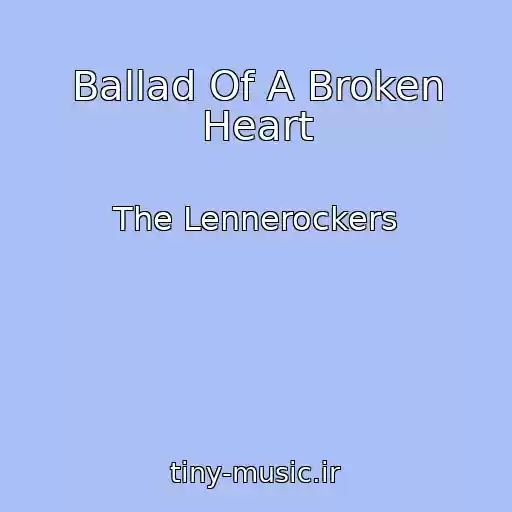 کاور آهنگ Ballad Of A Broken Heart از The Lennerockers