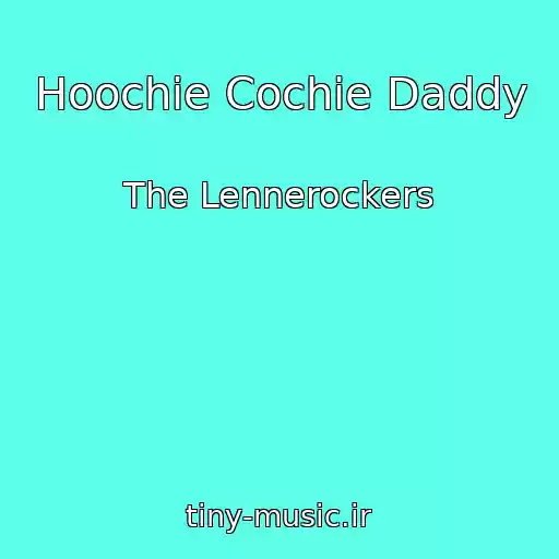کاور آهنگ Hoochie Cochie Daddy از The Lennerockers