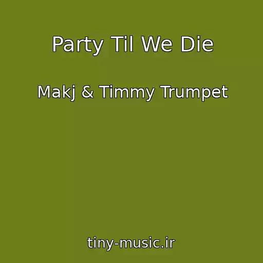 کاور آهنگ Party Til We Die از Makj & Timmy Trumpet