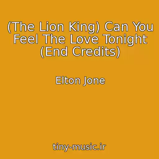 کاور آهنگ (The Lion King) Can You Feel The Love Tonight (End Credits) از Elton Jone