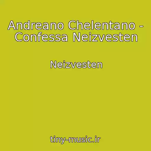 کاور آهنگ Andreano Chelentano - Confessa Neizvesten از Neizvesten