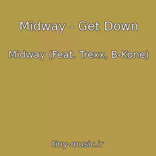 کاور آهنگ Midway - Get Down از Midway (Feat. Trexx, B-Kone)
