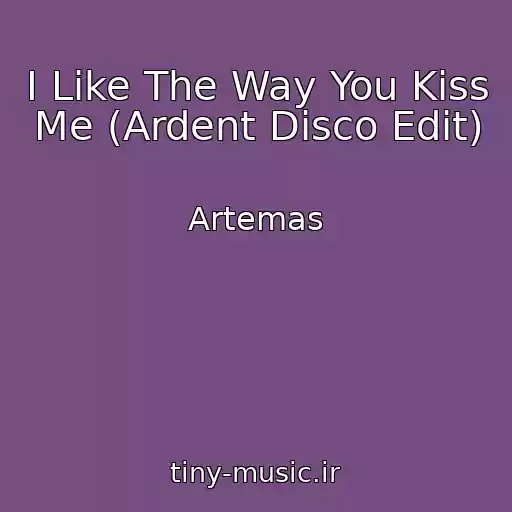 کاور آهنگ I Like The Way You Kiss Me (Ardent Disco Edit) از Artemas