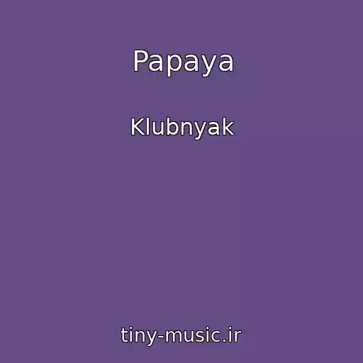 کاور آهنگ Papaya از Klubnyak