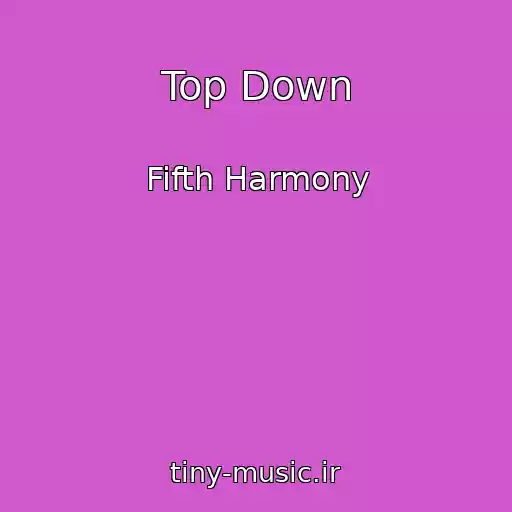 کاور آهنگ Top Down از Fifth Harmony