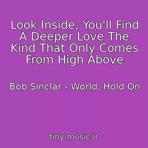 کاور آهنگ Look Inside, You'll Find A Deeper Love The Kind That Only Comes From High Above از Bob Sinclar - World, Hold On