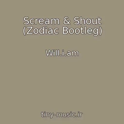 کاور آهنگ Scream & Shout (Zodiac Bootleg) از Will.i.am