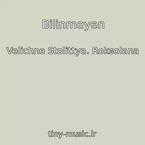 کاور آهنگ Bilinmeyen از Velichne Stolіttya. Roksolana